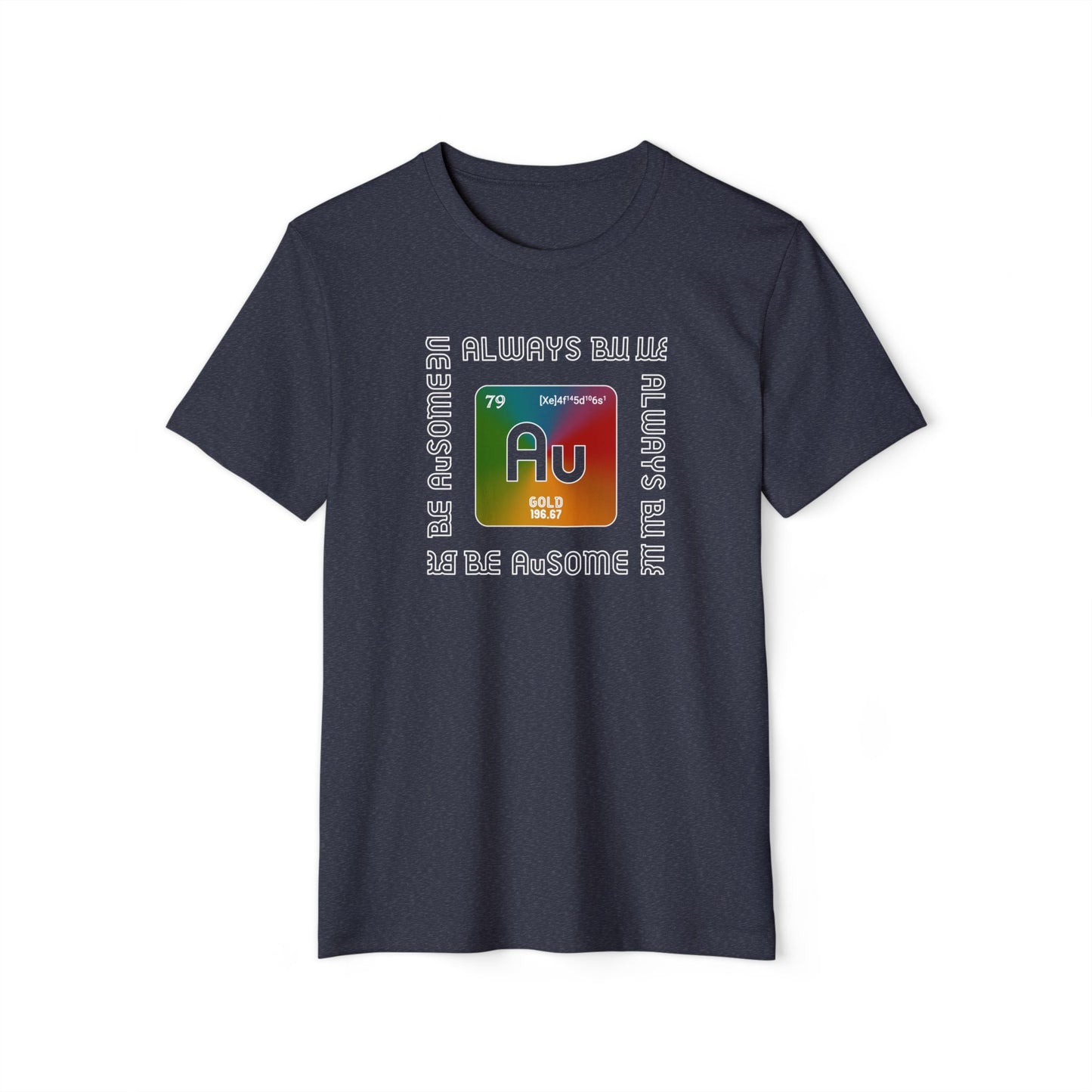 Au Element Rainbow Tee — “Always Be Au” Science T-Shirt