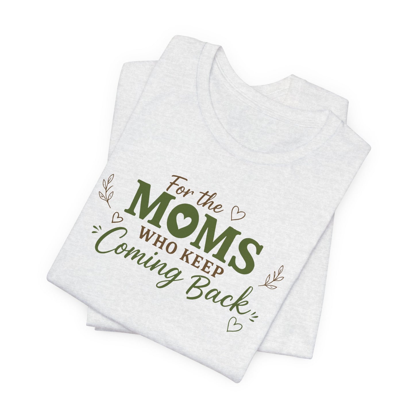 Mom Who Keeps Coming Back Tee — 'You Make It Matter' Inspirational Mother's Day Shirt