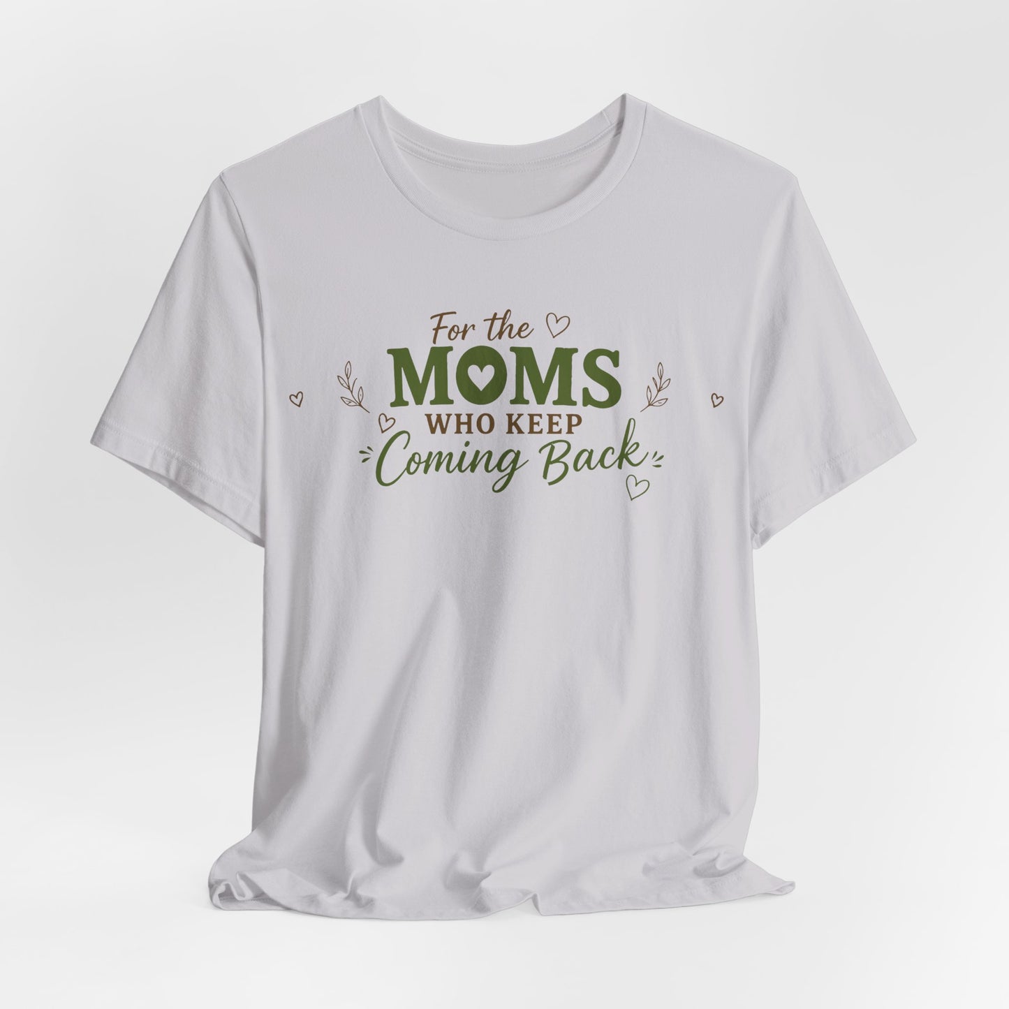 Mom Who Keeps Coming Back Tee — 'You Make It Matter' Inspirational Mother's Day Shirt