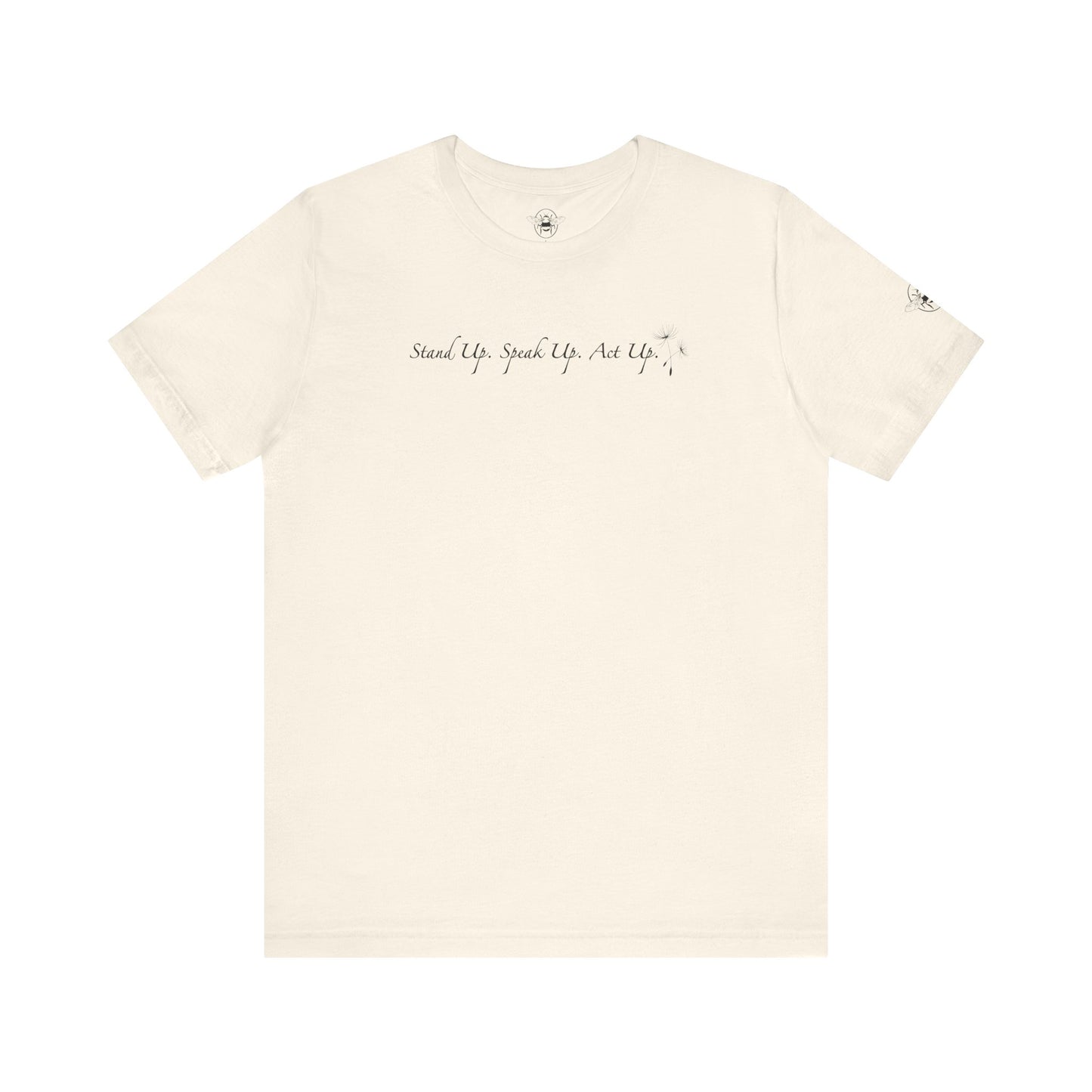 Dandelion & Bees Tee — “Stand Up. Speak Up. Act Up.” Floral Graphic Tee
