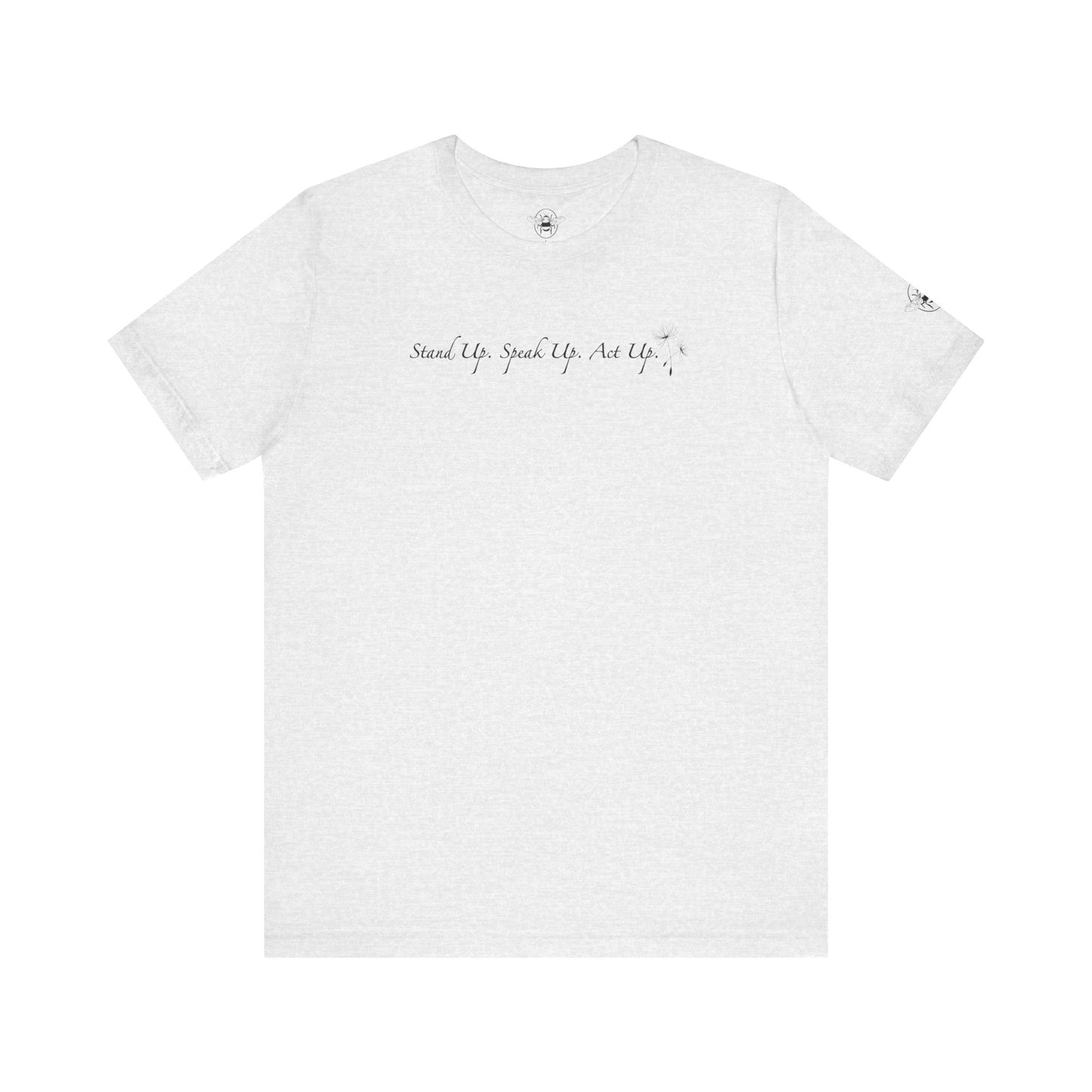 Dandelion & Bees Tee — “Stand Up. Speak Up. Act Up.” Floral Graphic Tee