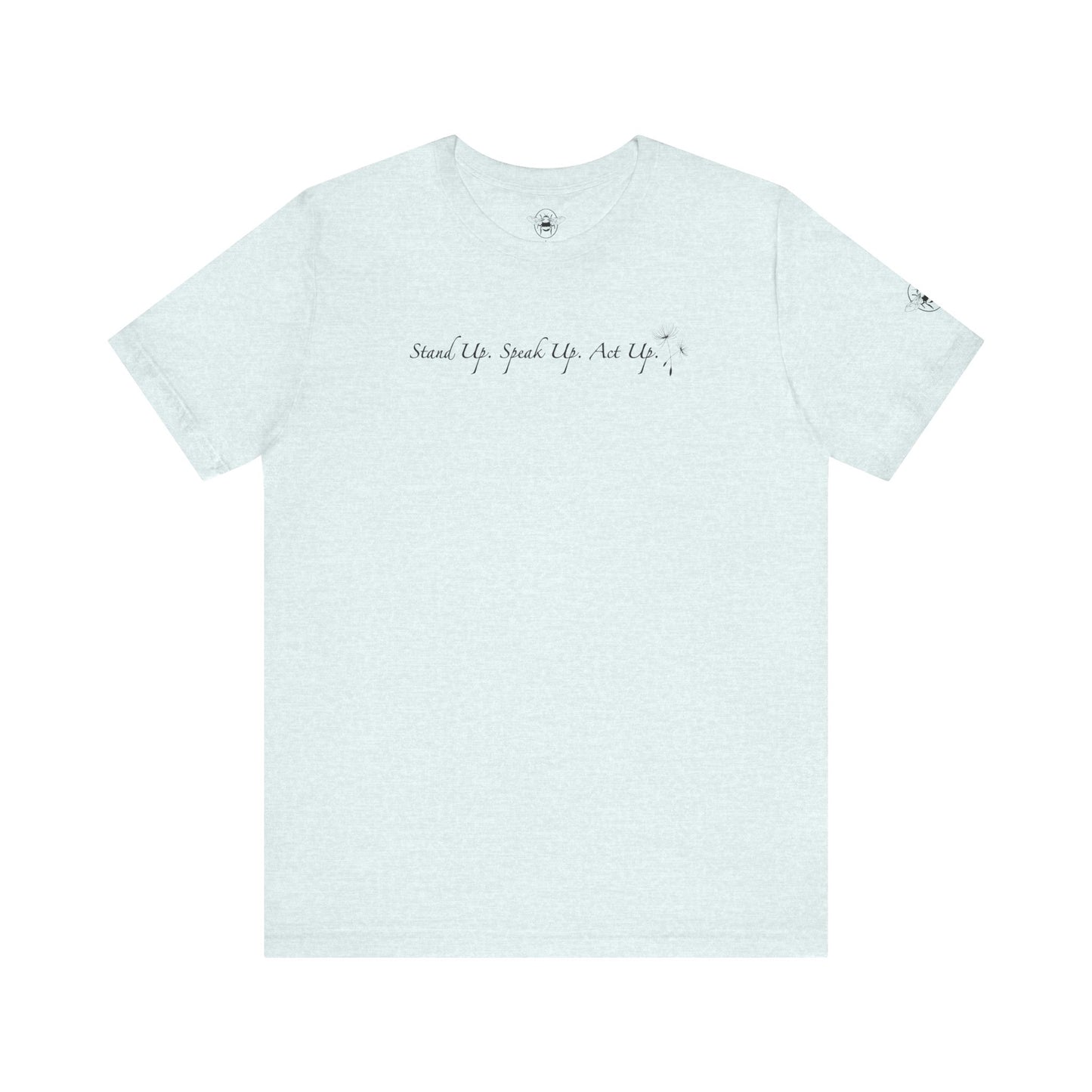 Dandelion & Bees Tee — “Stand Up. Speak Up. Act Up.” Floral Graphic Tee