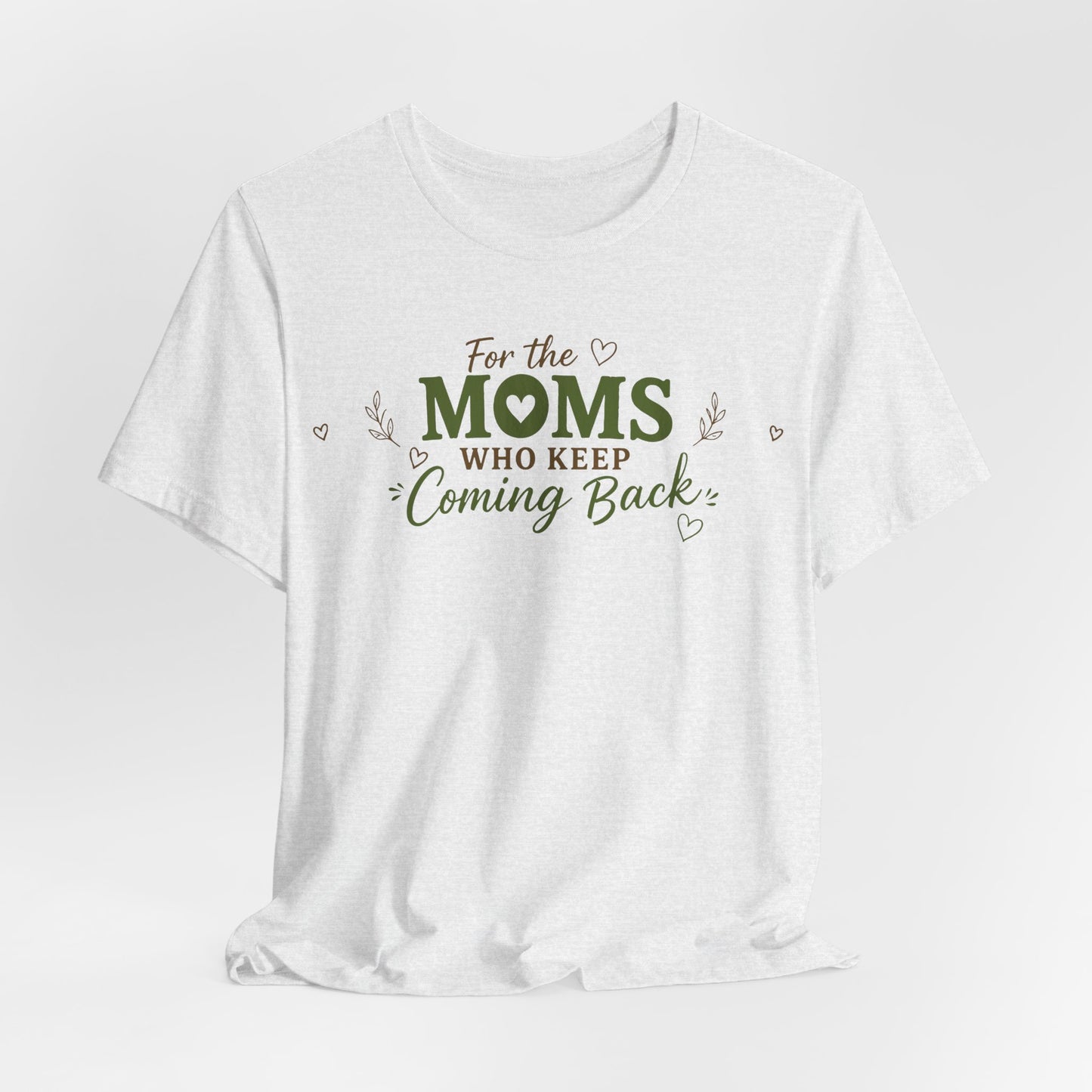 Mom Who Keeps Coming Back Tee — 'You Make It Matter' Inspirational Mother's Day Shirt