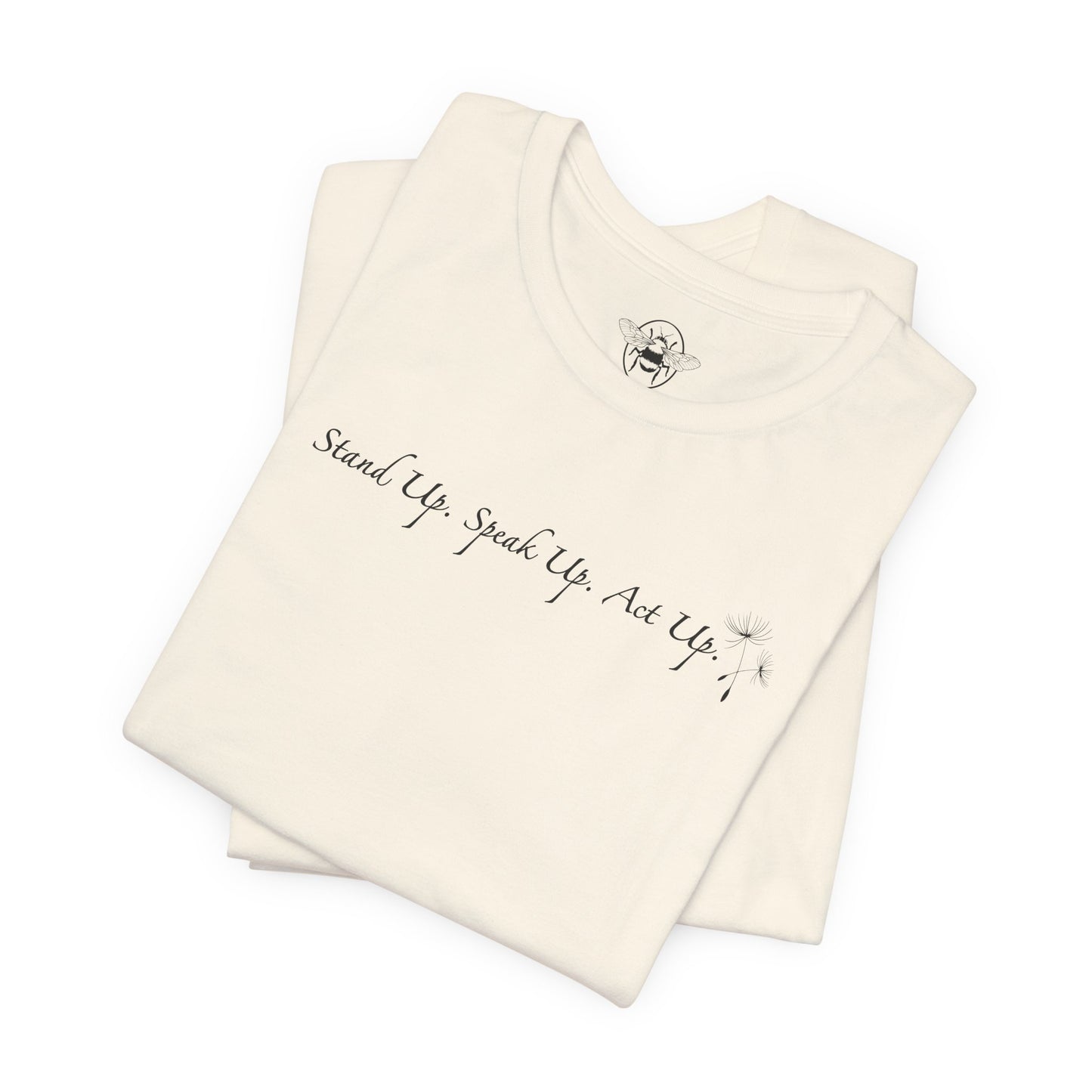 Dandelion & Bees Tee — “Stand Up. Speak Up. Act Up.” Floral Graphic Tee