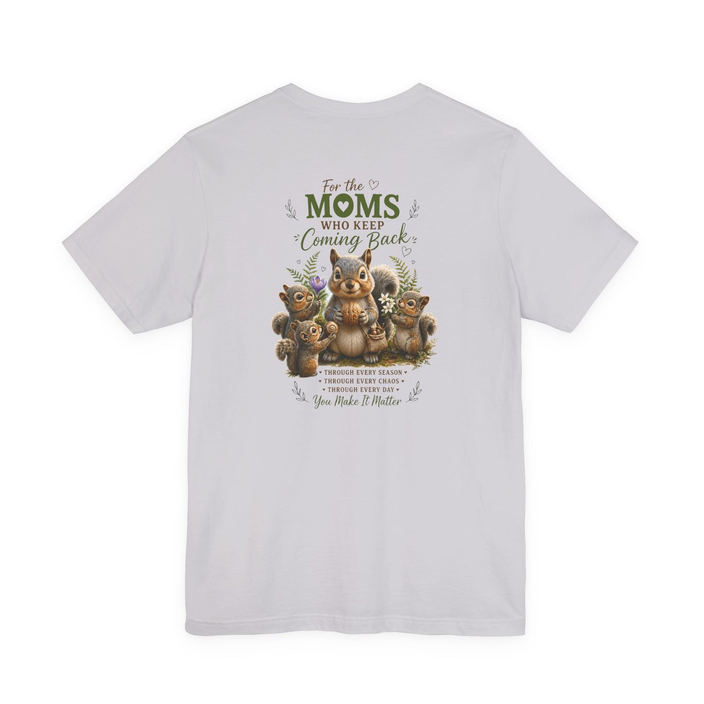 Mom Who Keeps Coming Back Tee — 'You Make It Matter' Inspirational Mother's Day Shirt