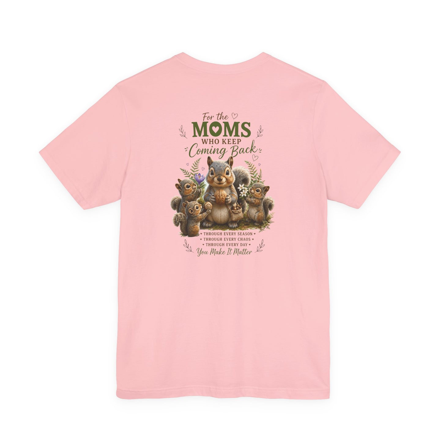 Mom Who Keeps Coming Back Tee — 'You Make It Matter' Inspirational Mother's Day Shirt