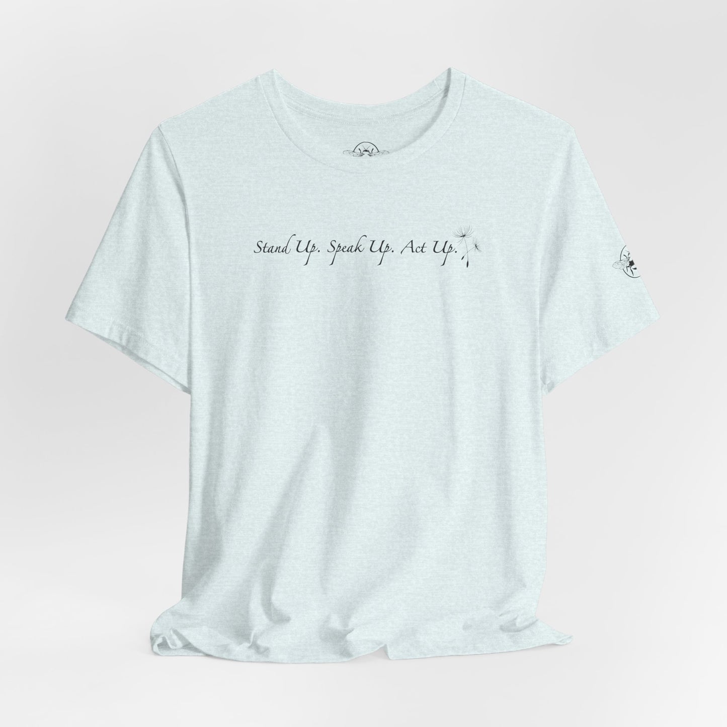 Dandelion & Bees Tee — “Stand Up. Speak Up. Act Up.” Floral Graphic Tee