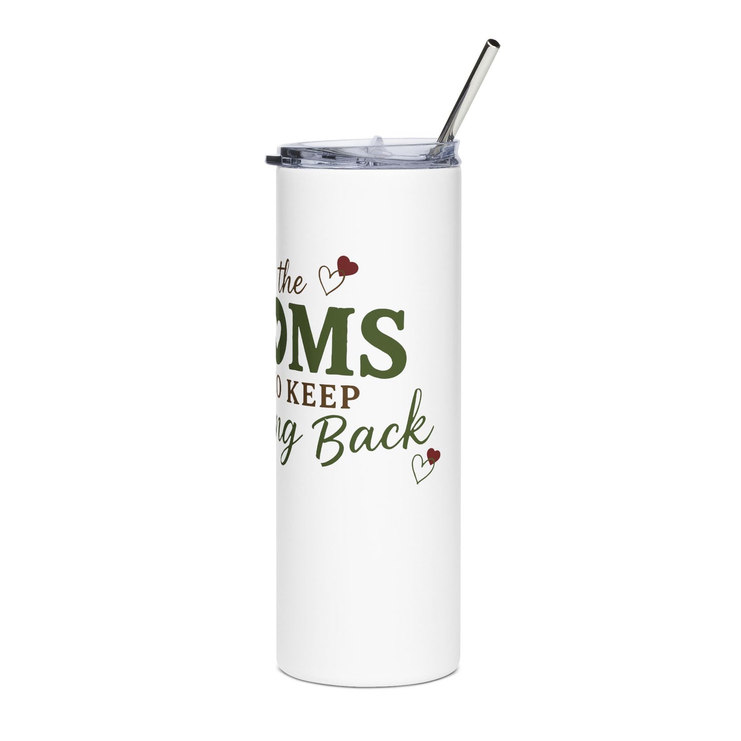 For the Moms Who Keep Coming Back 20oz Stainless Steel Tumbler
