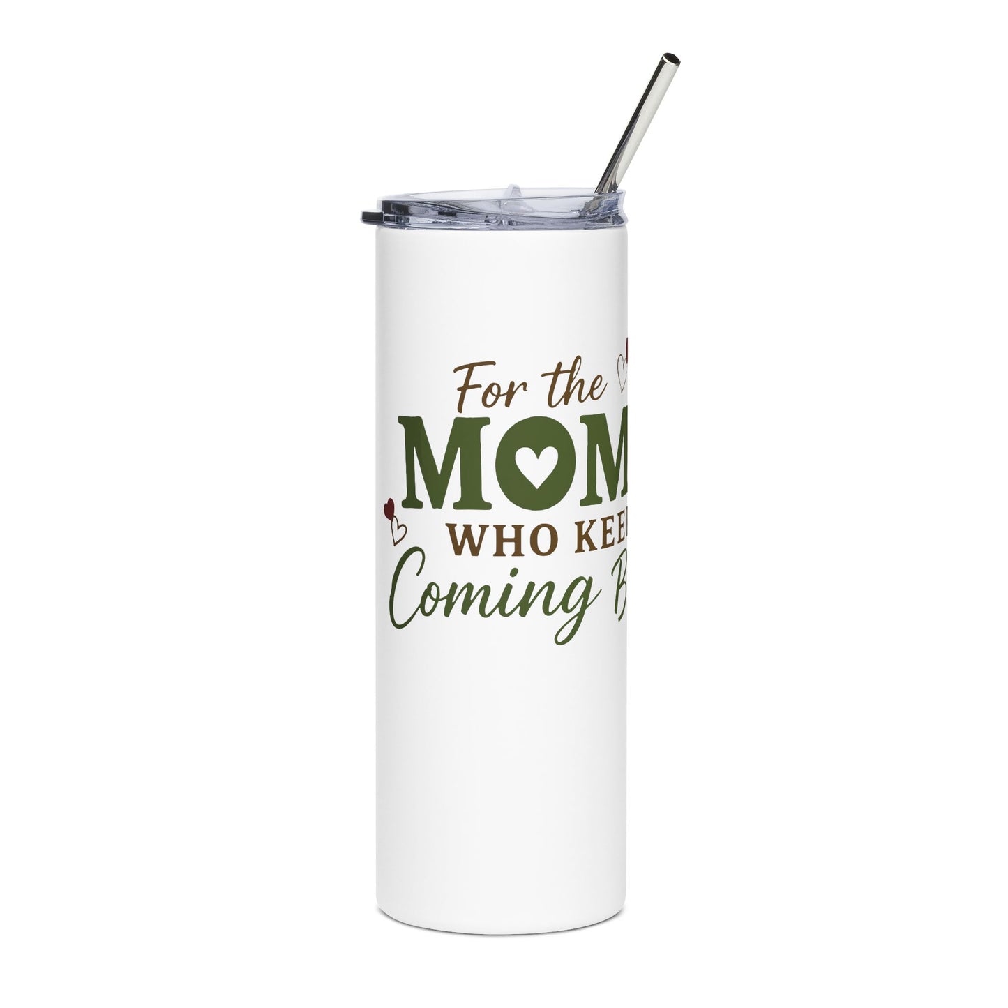 For the Moms Who Keep Coming Back 20oz Stainless Steel Tumbler
