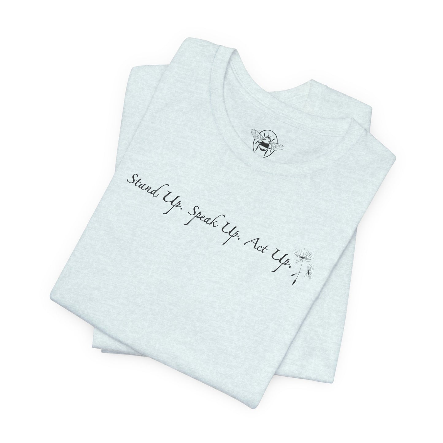Dandelion & Bees Tee — “Stand Up. Speak Up. Act Up.” Floral Graphic Tee