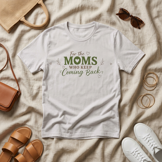 Mom Who Keeps Coming Back Tee — 'You Make It Matter' Inspirational Mother's Day Shirt