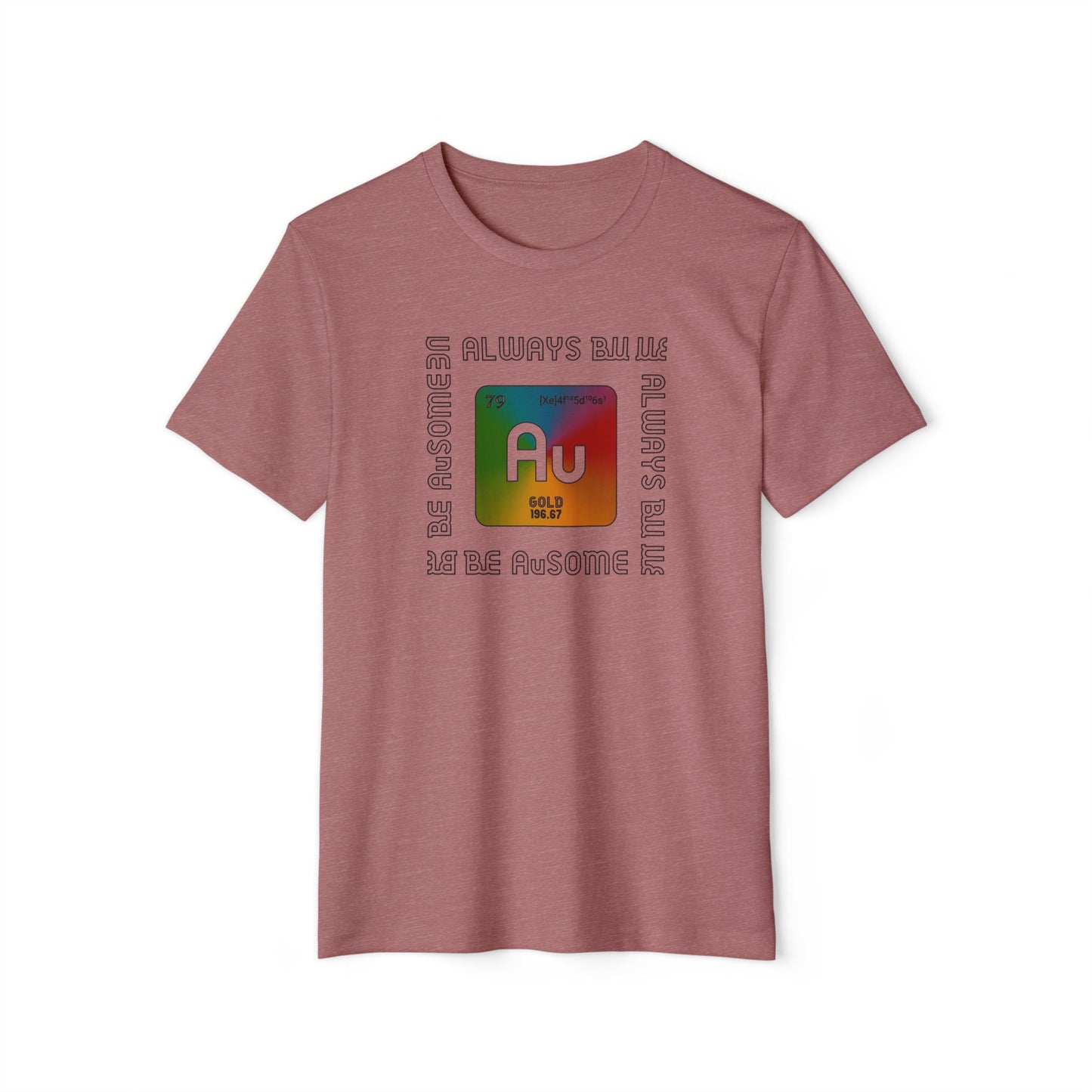 Au Element Rainbow Tee — “Always Be Au” Science T-Shirt