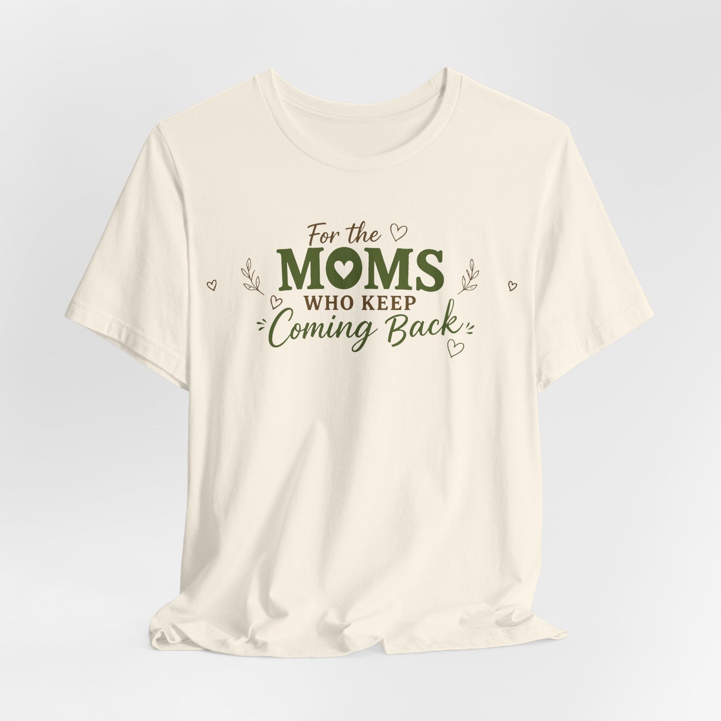 Mom Who Keeps Coming Back Tee — 'You Make It Matter' Inspirational Mother's Day Shirt