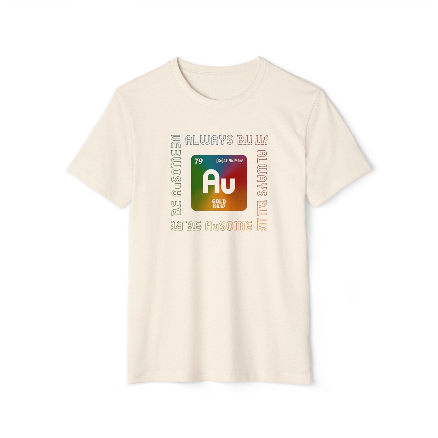 Au Element Rainbow Tee — “Always Be Au” Science T-Shirt