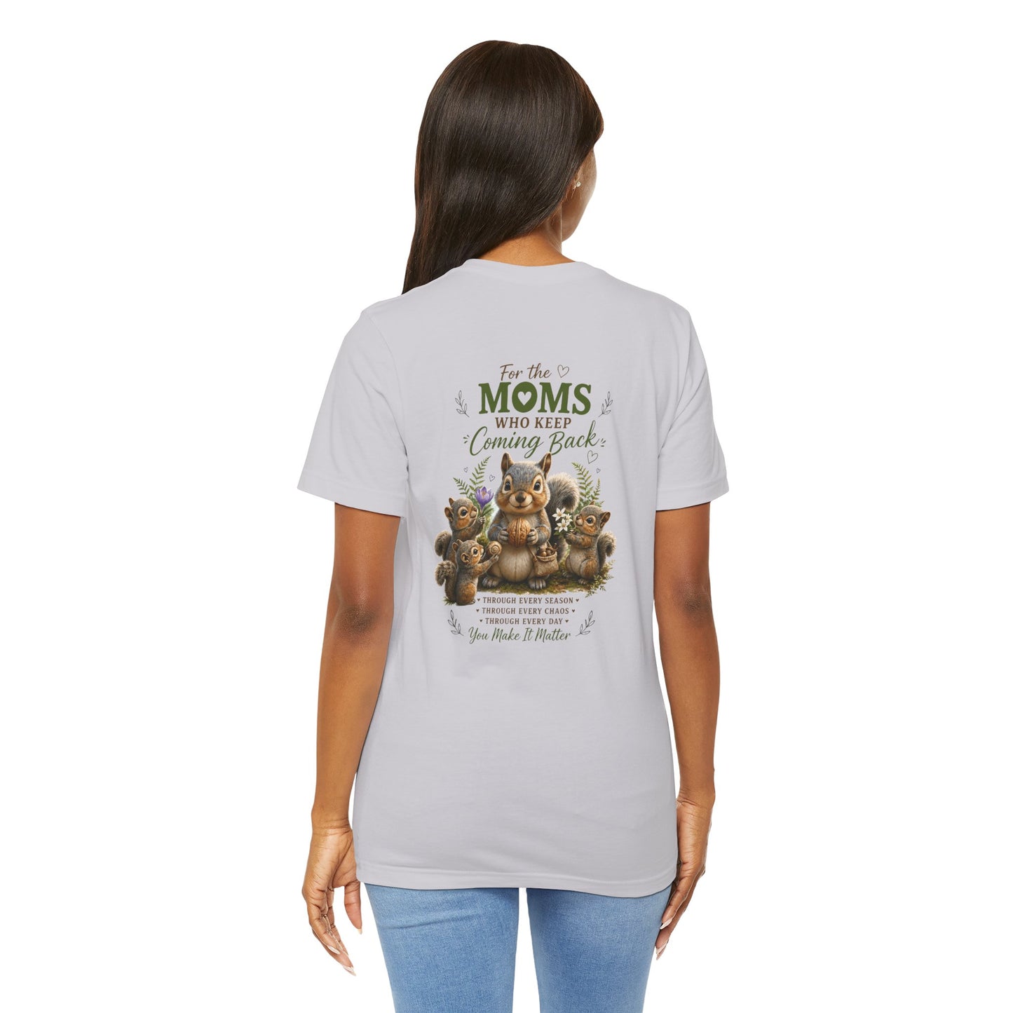 Mom Who Keeps Coming Back Tee — 'You Make It Matter' Inspirational Mother's Day Shirt