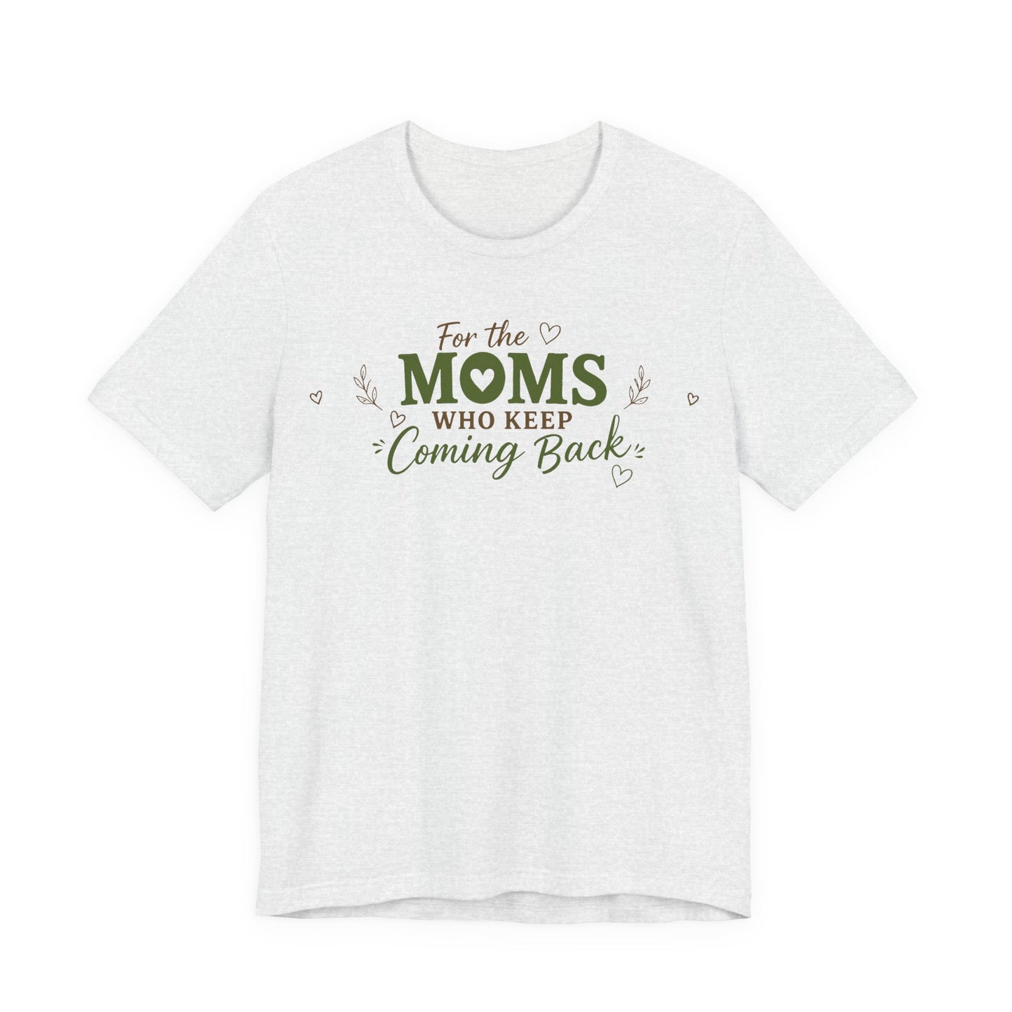 Mom Who Keeps Coming Back Tee — 'You Make It Matter' Inspirational Mother's Day Shirt