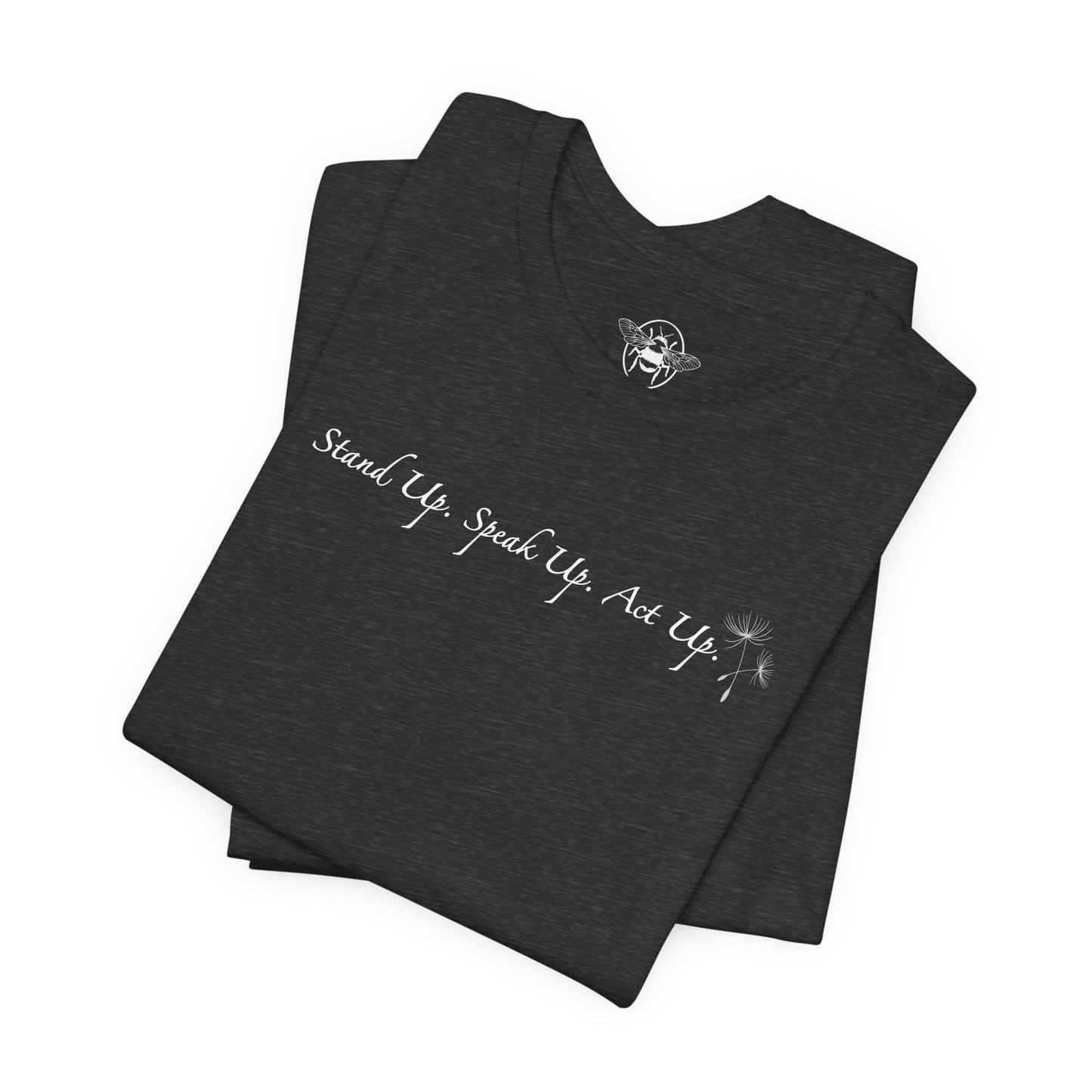 Dandelion & Bees Tee — “Stand Up. Speak Up. Act Up.” Floral Graphic Tee