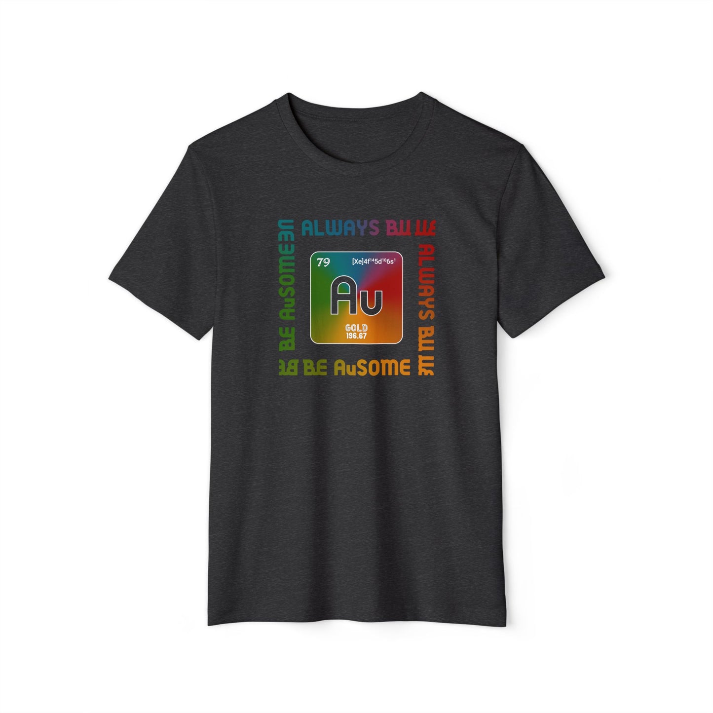 Au Element Rainbow Tee — “Always Be Au” Science T-Shirt