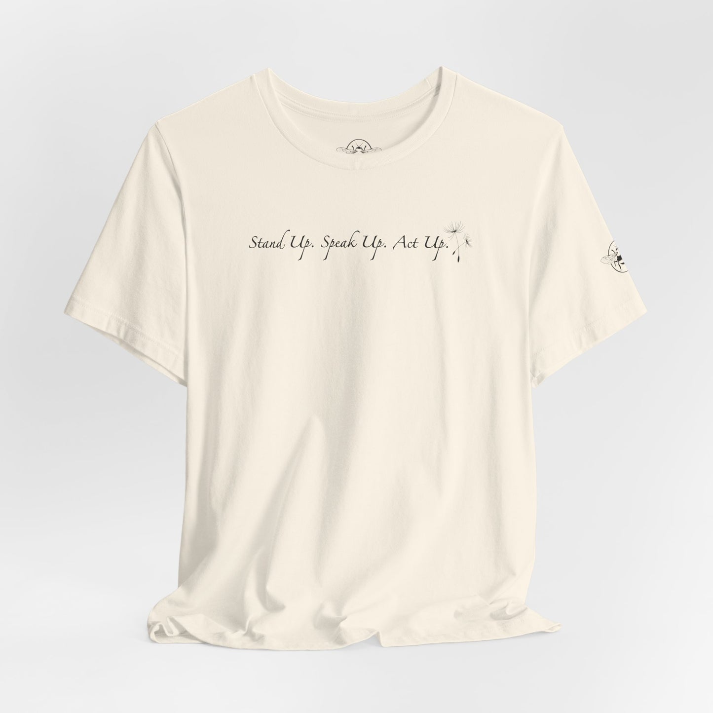 Dandelion & Bees Tee — “Stand Up. Speak Up. Act Up.” Floral Graphic Tee