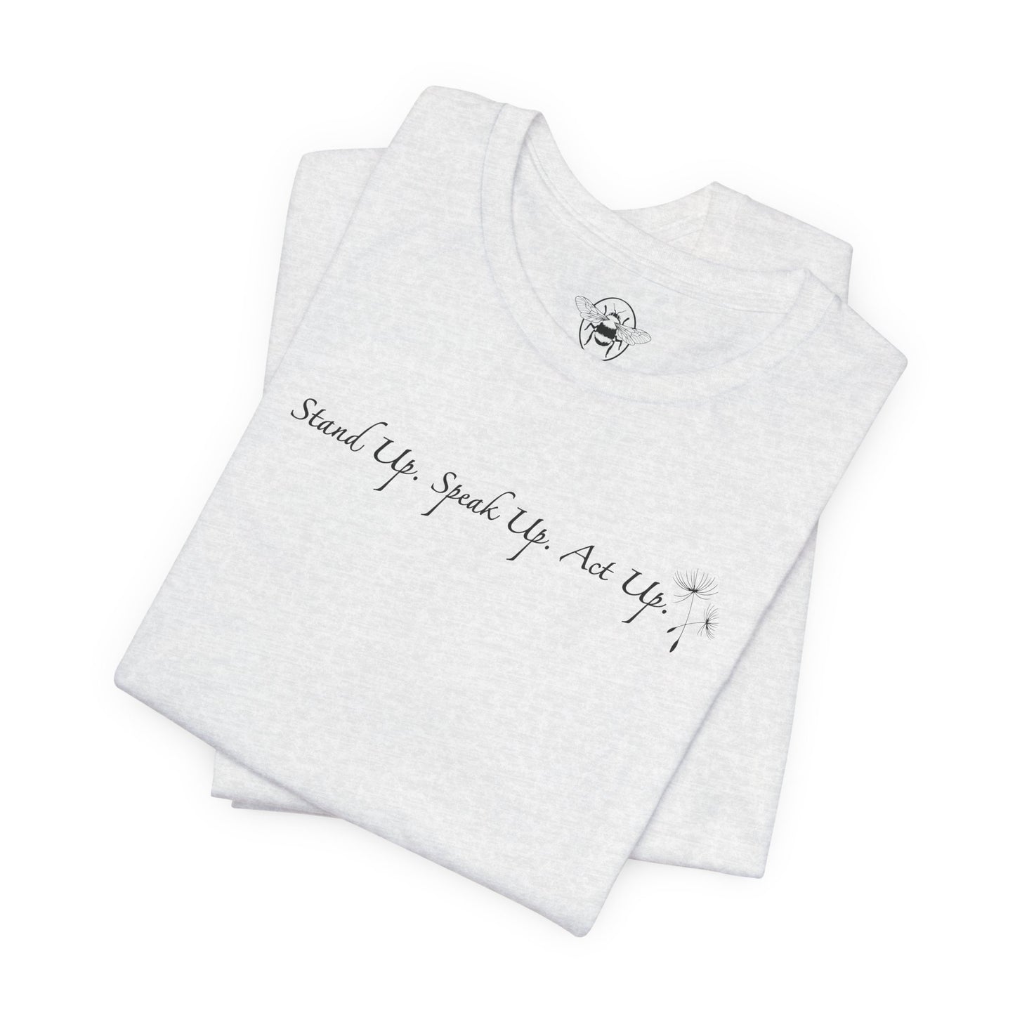 Dandelion & Bees Tee — “Stand Up. Speak Up. Act Up.” Floral Graphic Tee