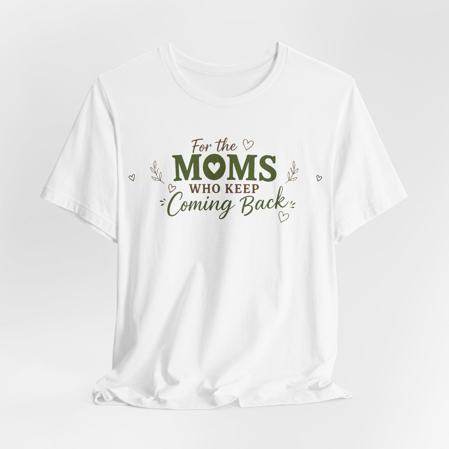 Mom Who Keeps Coming Back Tee — 'You Make It Matter' Inspirational Mother's Day Shirt