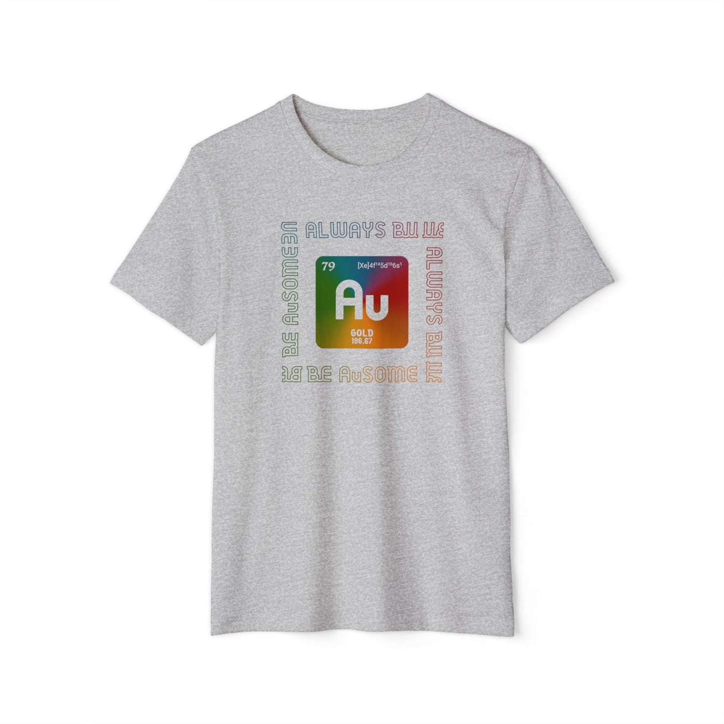 Au Element Rainbow Tee — “Always Be Au” Science T-Shirt